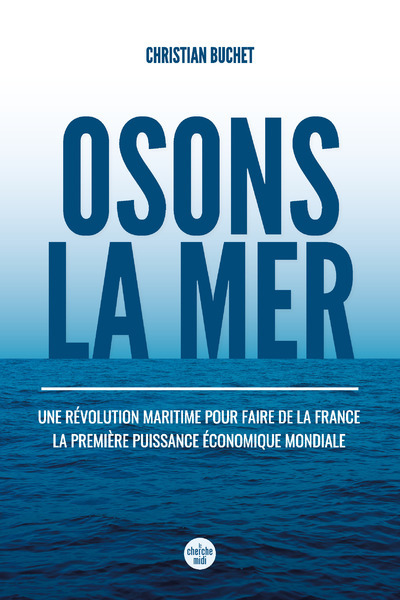Osons la merUne révolution maritime pour faire de la France la première puissance économique mondiale