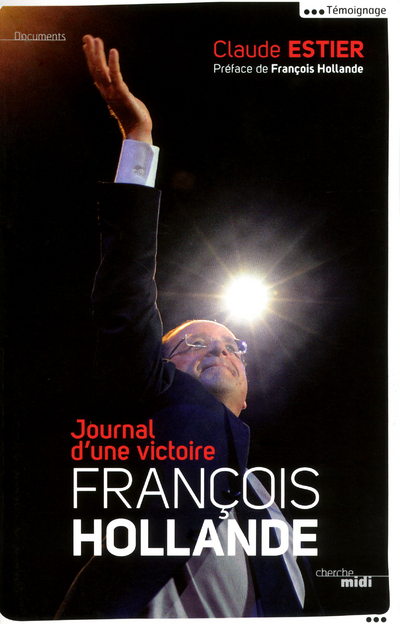 François Hollande - Journal d'une victoire