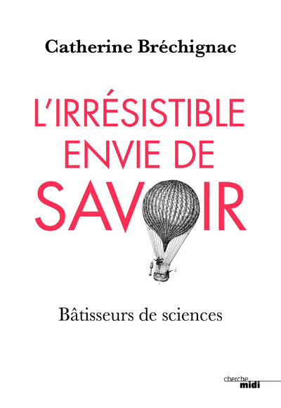 L'irrésistible envie de savoir - Bâtisseurs de sciences