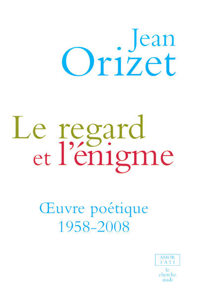 LE REGARD ET L'ENIGME OEUVRE POETIQUE 1958-2008