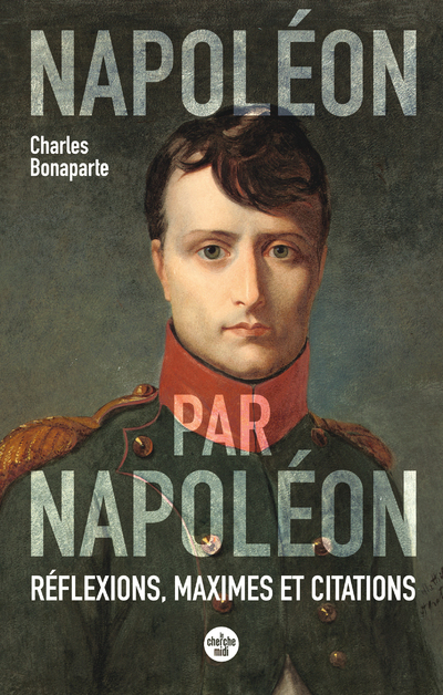 Napoléon par Napoléon - Réflexions, maximes et citations (nouvelle édition)
