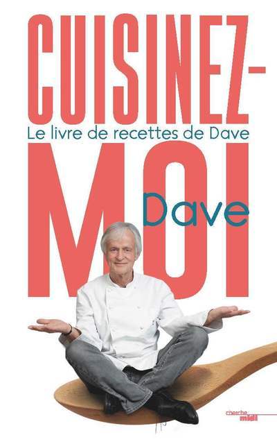 Cuisinez-moi ! - Le livre de recettes de Dave