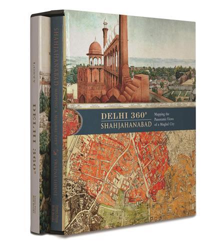 Delhi 360  Shahjahanabad: Mapping the Panoramic Views of a Mughal City. /anglais