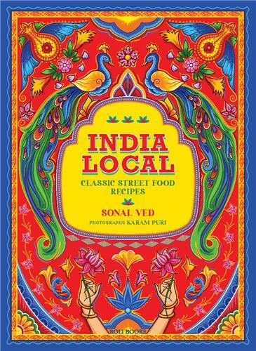 India Local: Classic Street Food Recipes /anglais