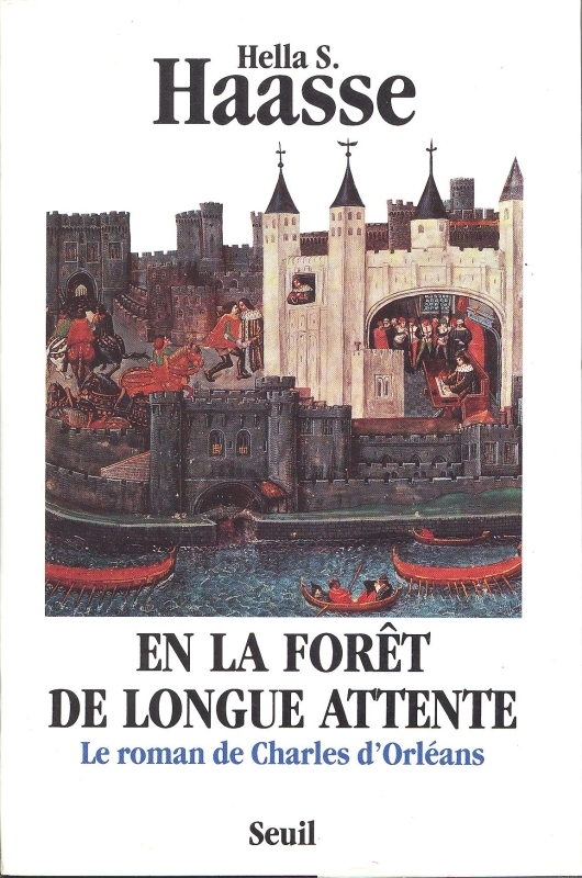 En la forêt de longue attente. Le roman de Charles d'Orléans (1394-1465)