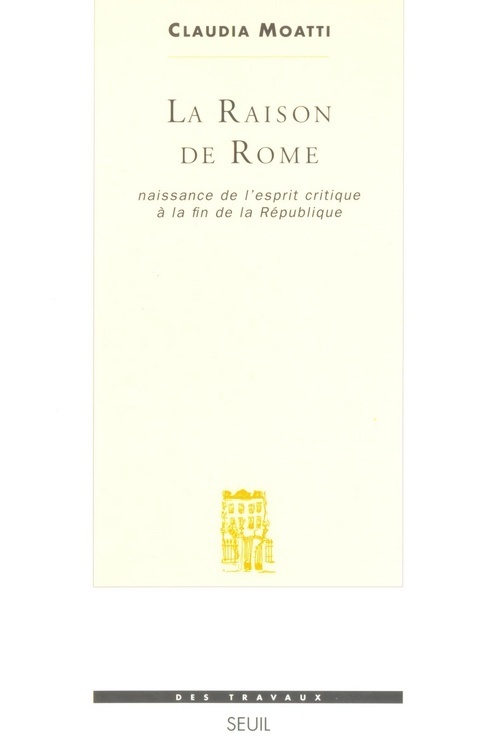 La Raison de Rome. Naissance de l'esprit critique à la fin de la République (IIe-Ier s. avant J.-C.)