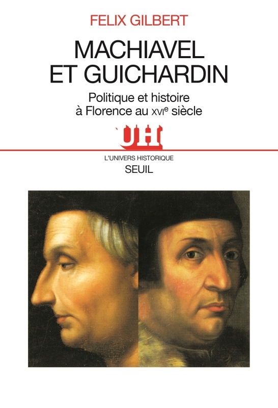 Machiavel et Guichardin. Politique et histoire à Florence au XVIe siècle