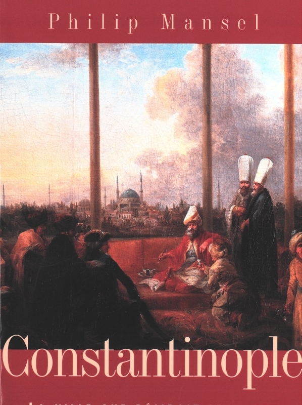 Constantinople. La ville que désirait le monde (1453-1924)