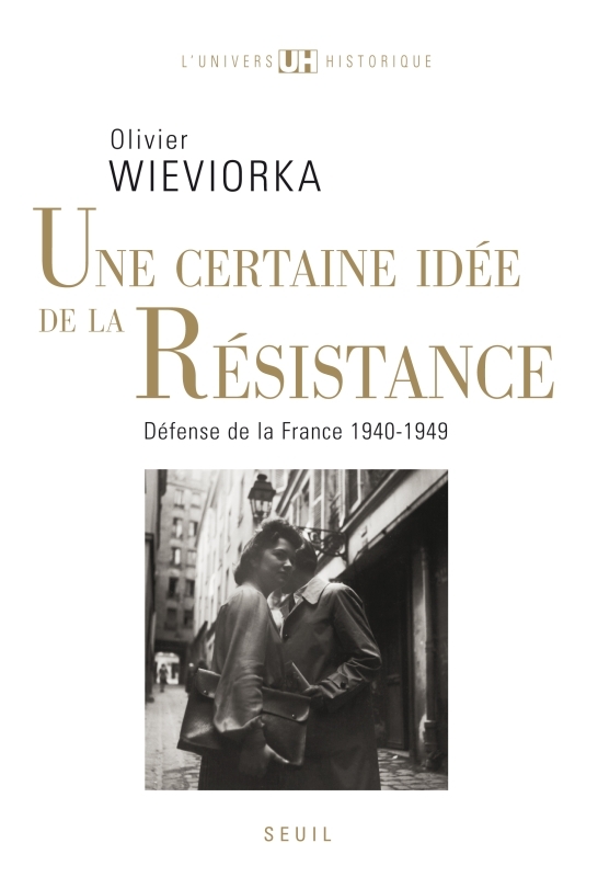 "Une certaine idée de la Résistance. ""Défense de la France"" (1940-1949)"