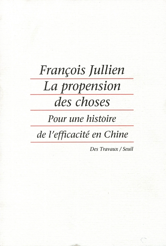La Propension des choses. Pour une histoire de l'efficacité en Chine