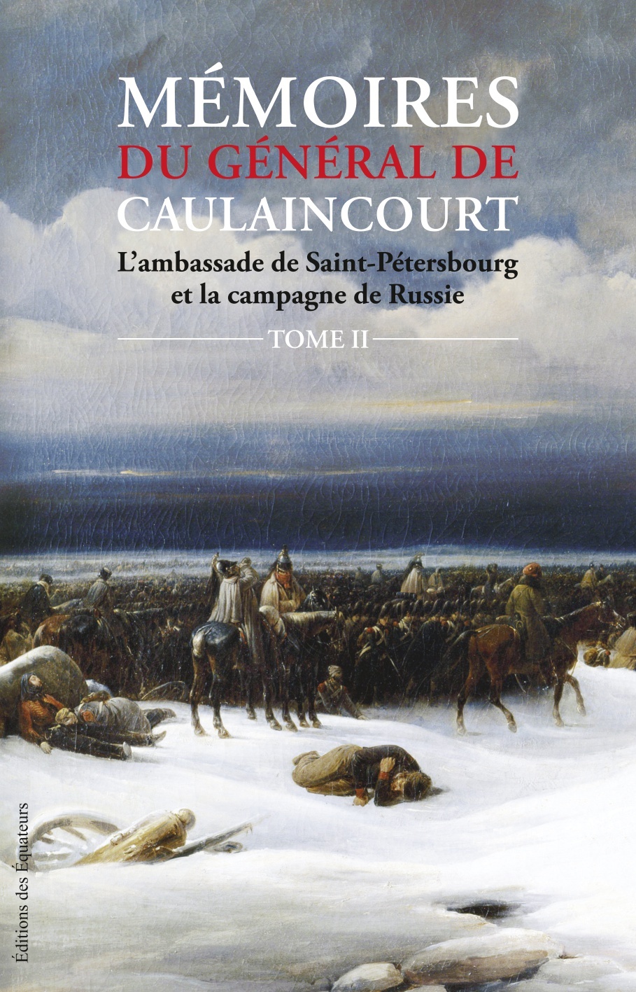 Mémoires du général de Caulaincourt - tome 2 L'ambassade de Saint-Pétersbourg et la campagne de Russ