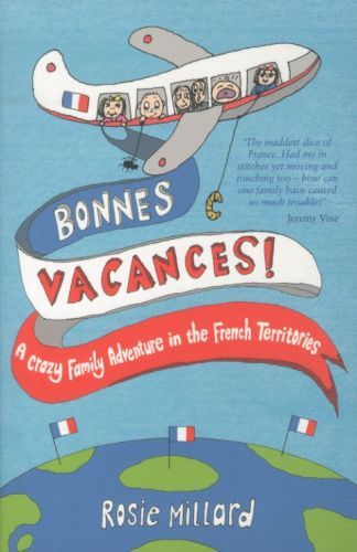 Bonnes vacances !: A Crazy Family Adventure in the French Territories