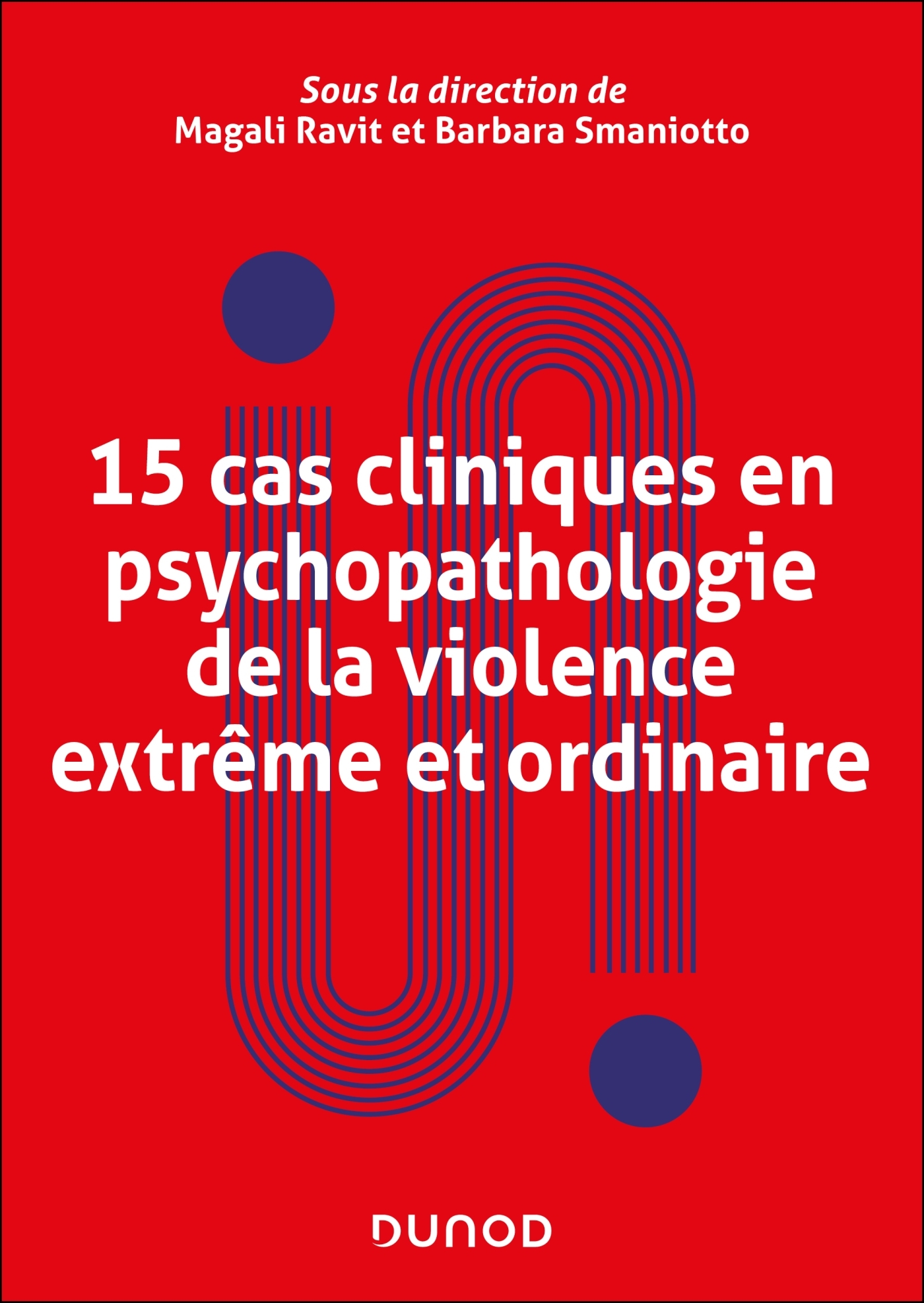 15 cas cliniques en psychopathologie de la violence extrême et ordinaire