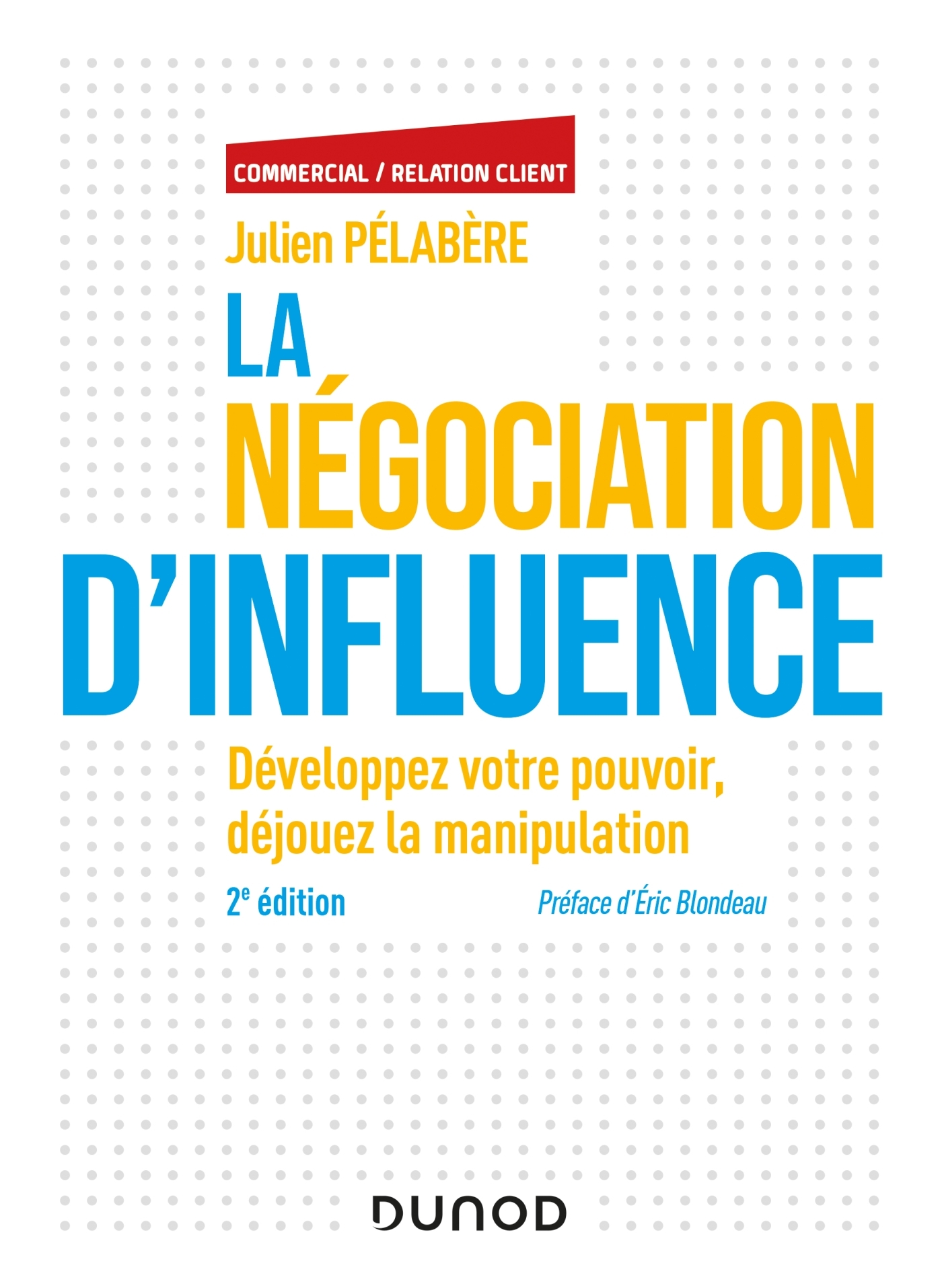 La négociation d'influence - 2e éd. - Développez votre pouvoir, déjouez la manipulation