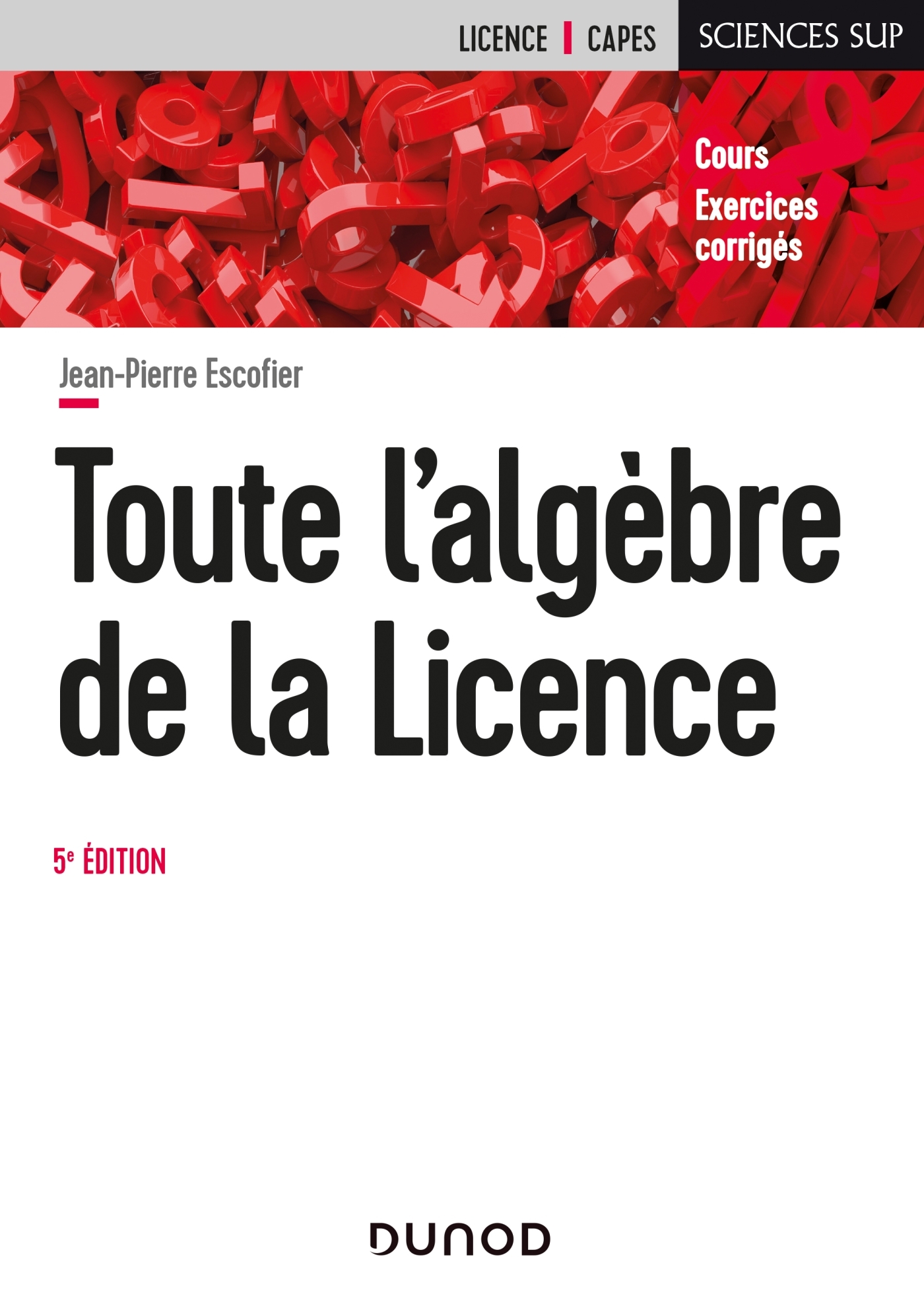 Toute l'algèbre de la Licence - 5e éd. - Cours et exercices corrigés