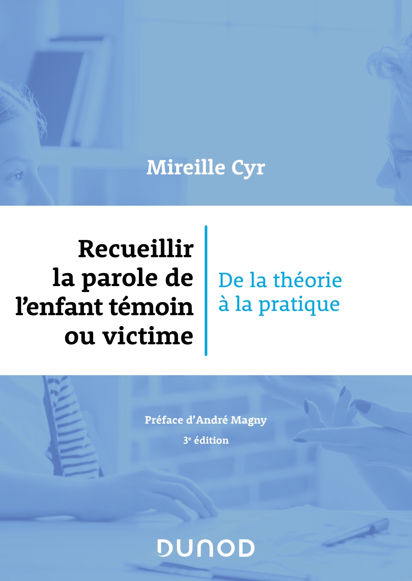 Recueillir la parole de l'enfant témoin ou victime - 3e éd.