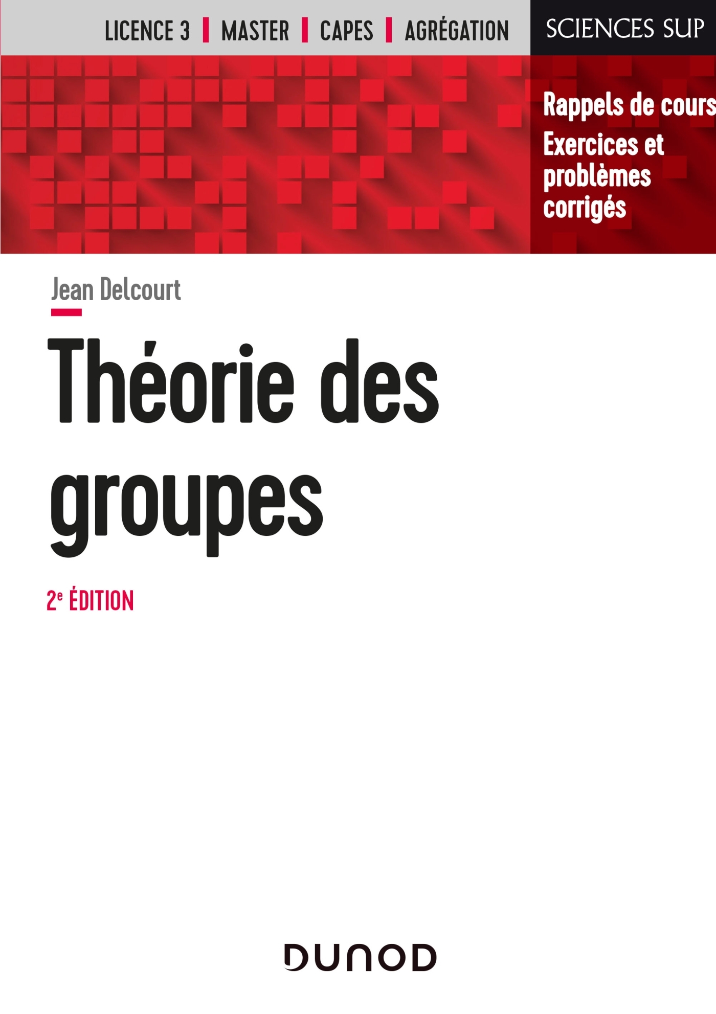 Théorie des groupes - 2e éd. - Rappels de cours, exercices et problèmes corrigés