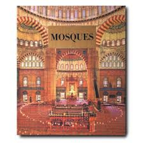 Mosques: The 100 Most Iconic Islamic Houses of Worship