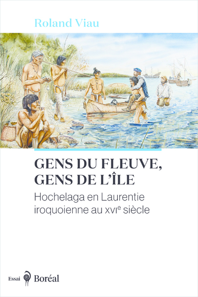 Gens du fleuve, gens de l'île - Hochelaga en Laurentie iroquoienne au XVIe siècle