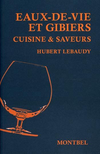 Eaux-de-vie et gibiers. Cuisine & saveurs