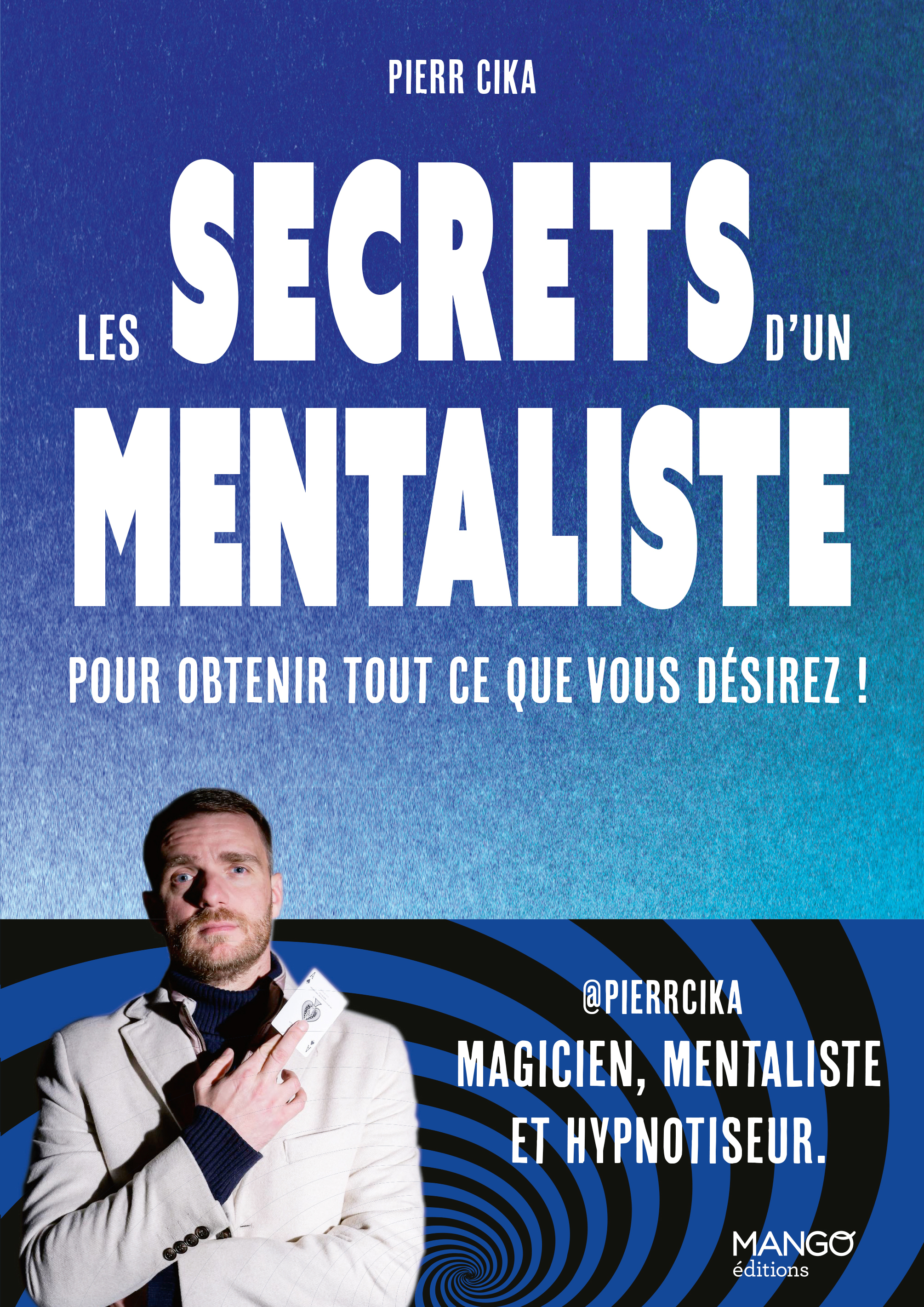 Les secrets d'un mentaliste pour obtenir tout ce que vous désirez !
