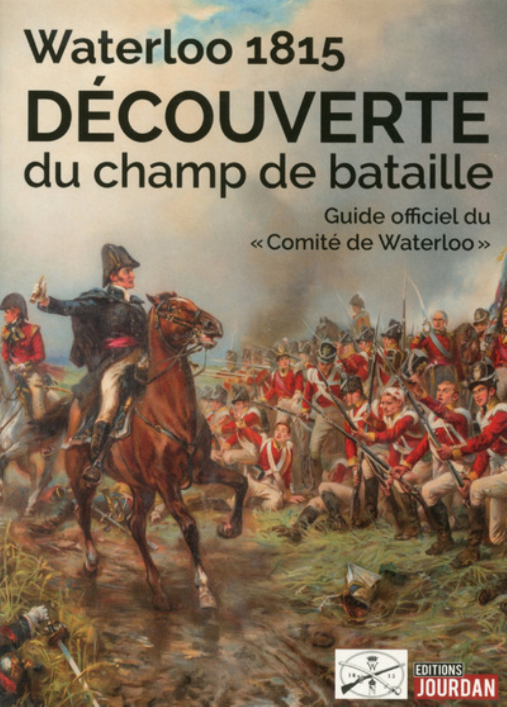 WATERLOO 1815 - DECOUVERTE DU CHAMP DE BATAILLE - GUIDE OFFICIEL DU COMITE DE WATERLOO