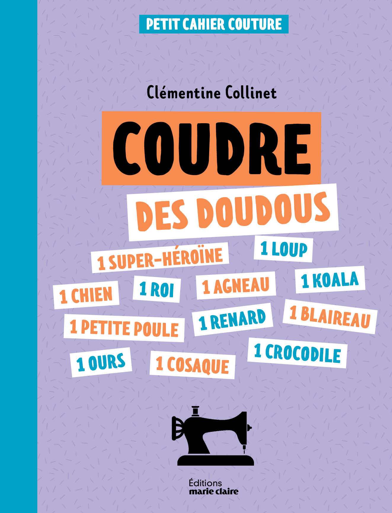 Petit cahier couture : Coudre des doudous 