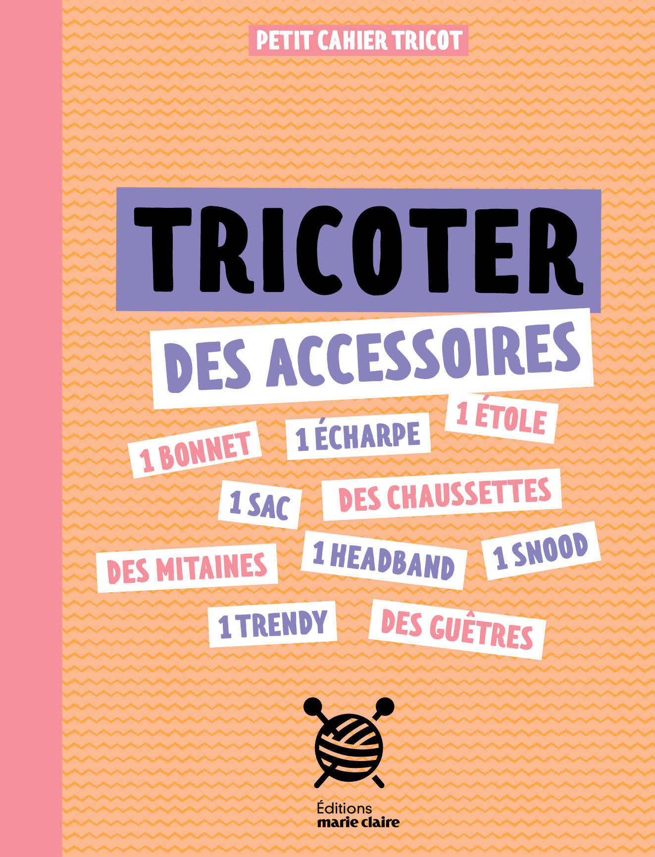 Petit cahier couture : Tricoter des accessoires 
