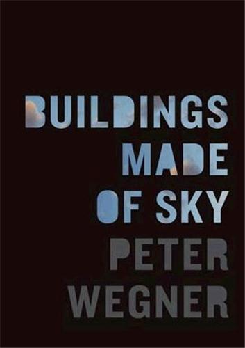 Peter Wegner Buildings Made of Sky /anglais