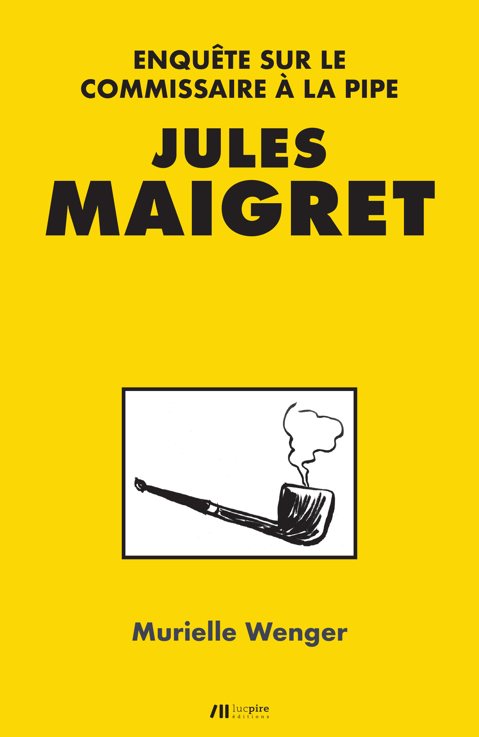Jules Maigret : enquête sur le commissaire à la pipe