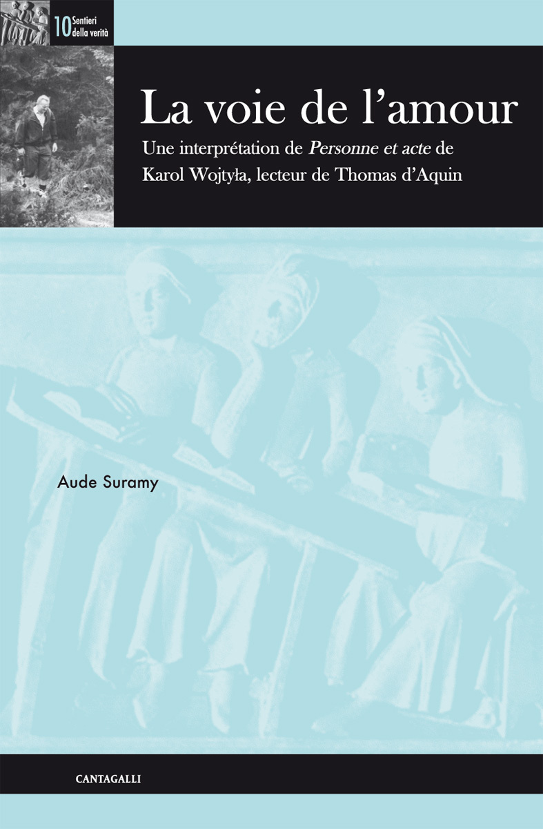 LA VOIE DE L AMOUR UNE INTERPRETATION DE PERSONNE ET ACTE DE KAROL WOJTYLA, LECTEUR DE THOMAS