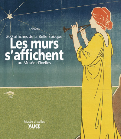 Les Murs s'affichent - 200 affiches de la belle époque au Musée d'Ixelles