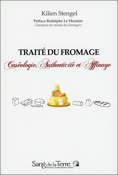 Traité du fromage - Caséologie, Authenticité et Affinage