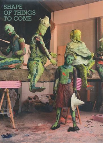 Shape of Things to Come: New Sculpture /anglais