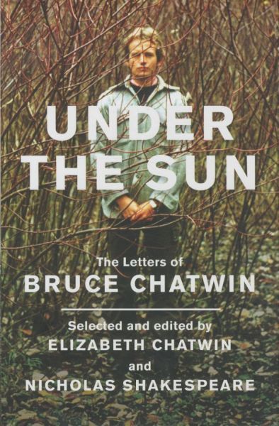 Under the Sun: The Letters of Bruce Chatwin