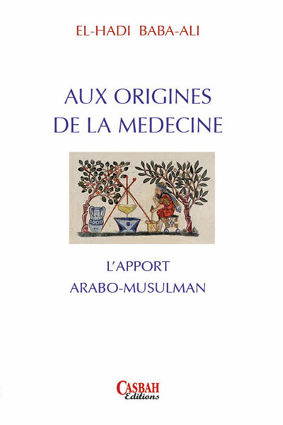 AUX ORIGINES DE LA MEDECINE : L'APPORT ARABO-MUSULMAN