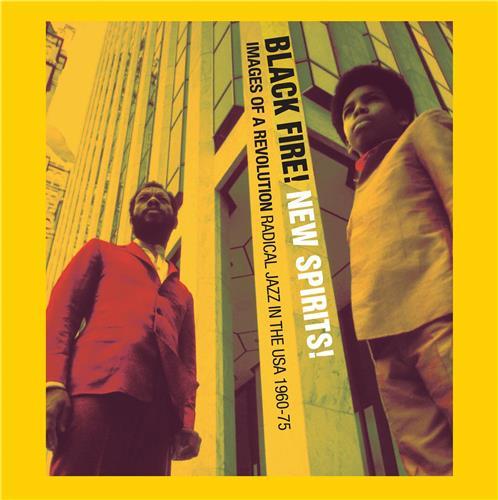 Black Fire! New Spirits! Images of a Revolution - Radical Jazz in the USA 1950-75 /anglais