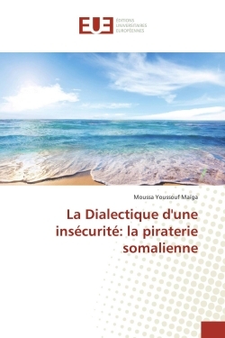 La Dialectique d'une insécurité: la piraterie somalienne