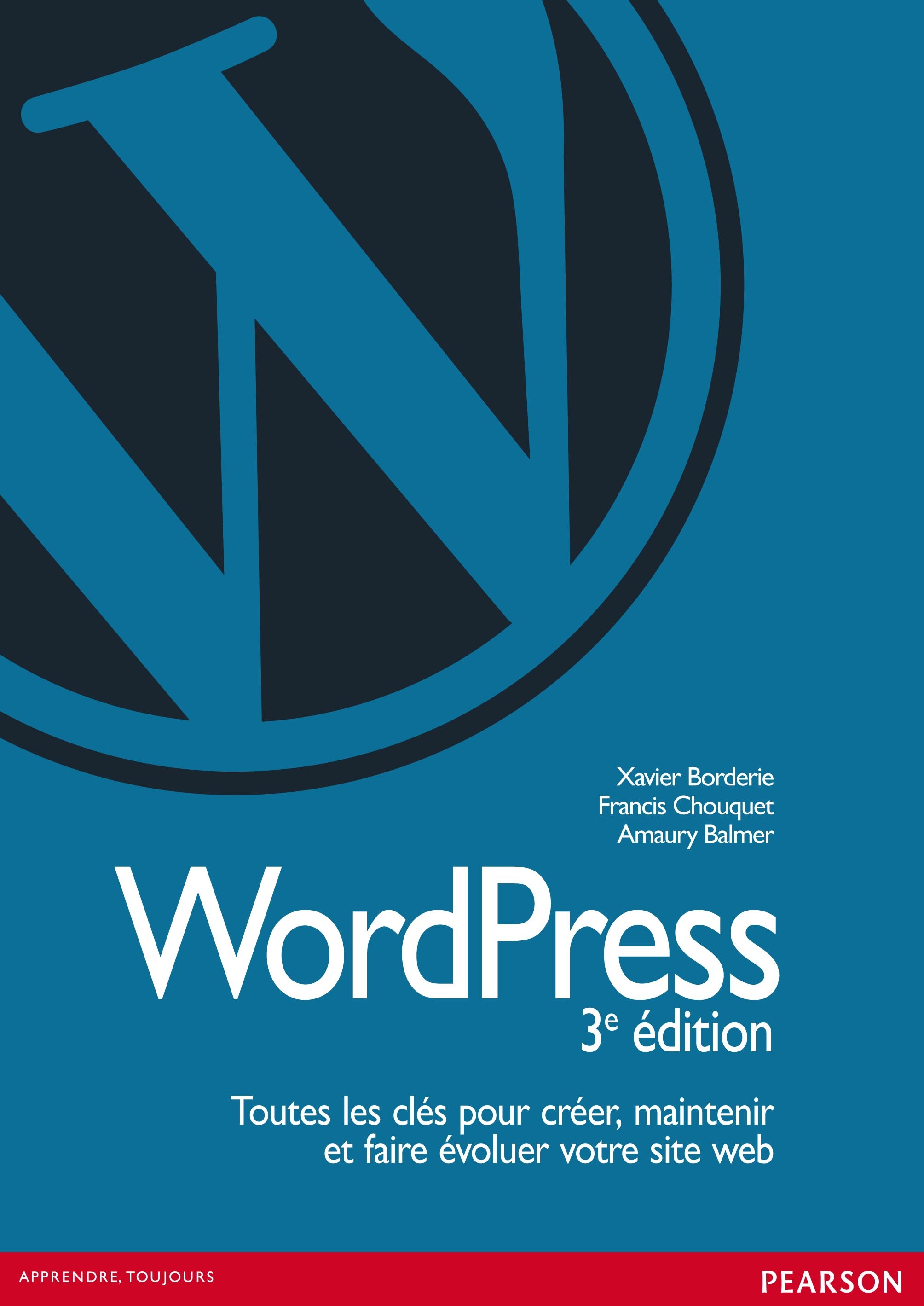 WORDPRESS, 3E EDITION, TOUTES LES CLES POUR CREER, MAINTENIR ET FAIRE EVOLUER VOTRE SITE WEB