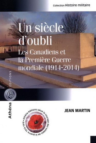 UN SIECLE D'OUBLI. LES CANADIENS ET LA PREMIERE GUERRE MONDIALE