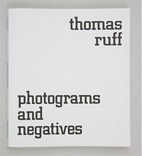 Thomas Ruff Photograms and Negatives /anglais