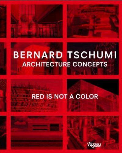 Bernard Tschumi Architecture Concepts :Red is Not a Color /anglais