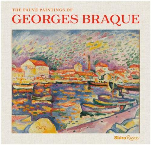 The Fauve Paintings of Georges Braque /anglais