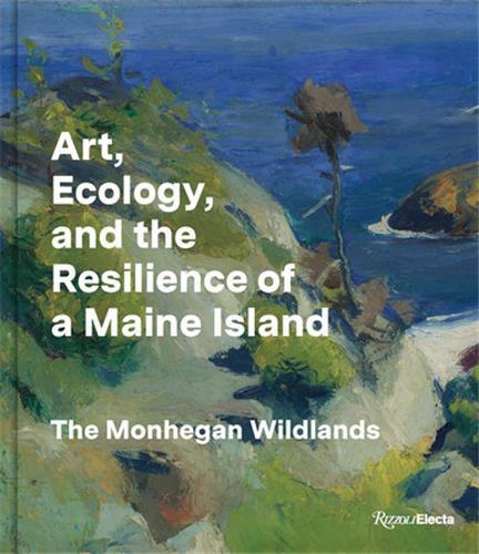 Art, Ecology and the Resilience of a Maine Island : The Monhegan Wildlands /anglais