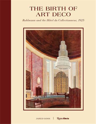 The Birth of Art Deco : Ruhlmann and the HOtel du Collectionneur, 1925 /anglais