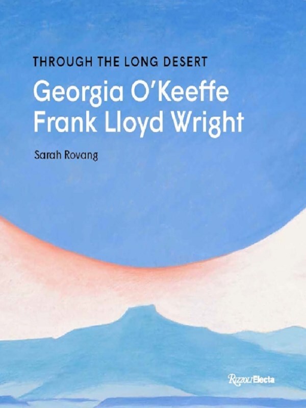 Through the Long Desert: Georgia O'Keeffe and Frank Lloyd Wright