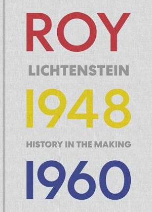 Roy Lichtenstein History in the Making 1948-1960 /anglais