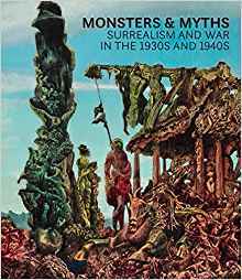Monsters and Myths: Surrealism & War in the 1930s and 1940s /anglais