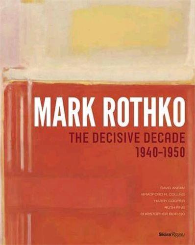 Mark Rothko The Decisive Decade 1940-1950 /anglais