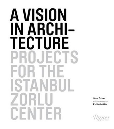 A Vision in Architecture: Projects for the Istanbul Zorlu Center /anglais